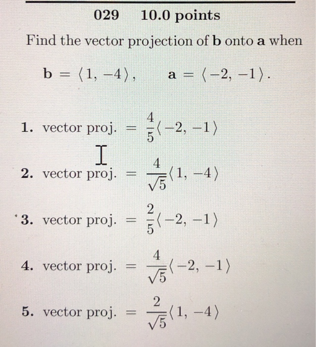 Solved 029 10.0 Points Find The Vector Projection Of B Onto | Chegg.com