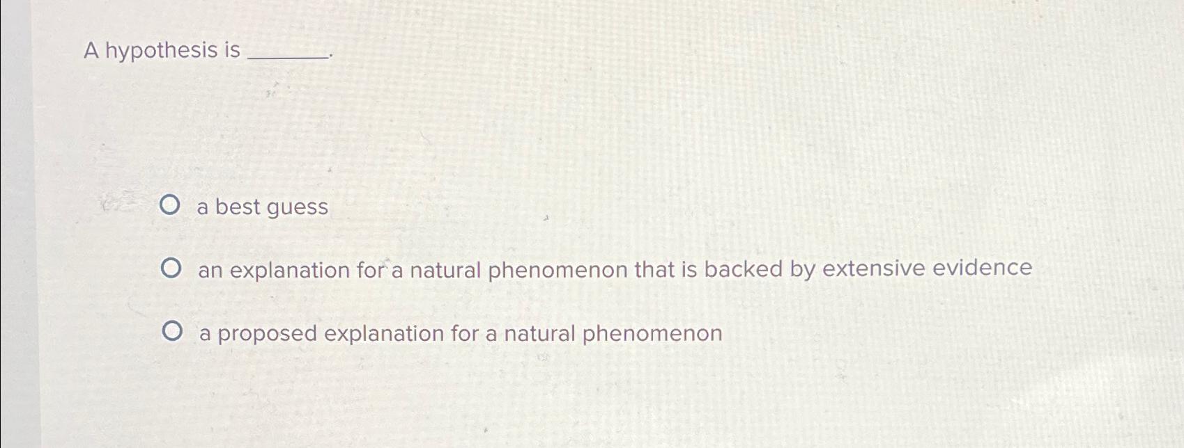 Solved A hypothesis isa best guessan explanation for a | Chegg.com