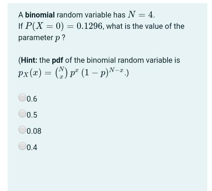 Solved A binomial random variable has N = 4. If P(X = 0) = | Chegg.com