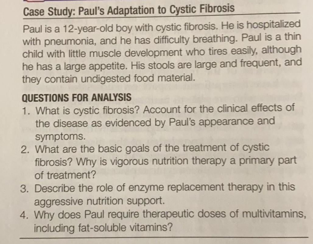 Case Study: Pauls Adaptation to Cystic Fibrosis Paul is a 12-year-old boy with cystic fibrosis. He is hospitalized with pneu