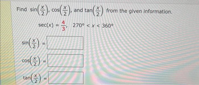 Find \( \sin \left(\frac{x}{2}\right), \cos \left(\frac{x}{2}\right) \), and \( \tan \left(\frac{x}{2}\right) \) from the giv