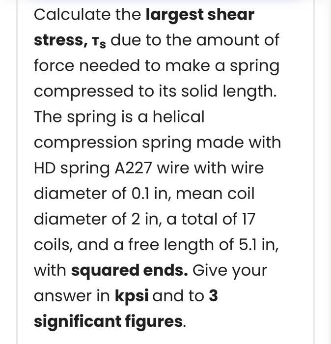 Calculate the largest shear stress, Ts due to the | Chegg.com