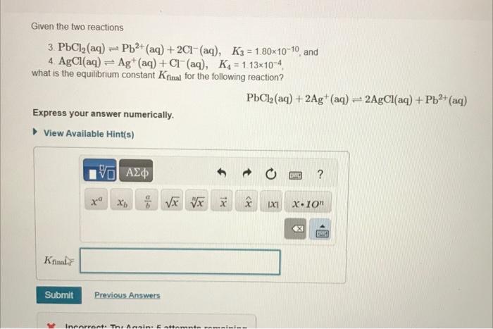 Given the two reactions
3. \( \mathrm{PbCl}_{2}(\mathrm{aq}) \rightleftharpoons \mathrm{Pb}^{2+}(\mathrm{aq})+2 \mathrm{Cl}^{