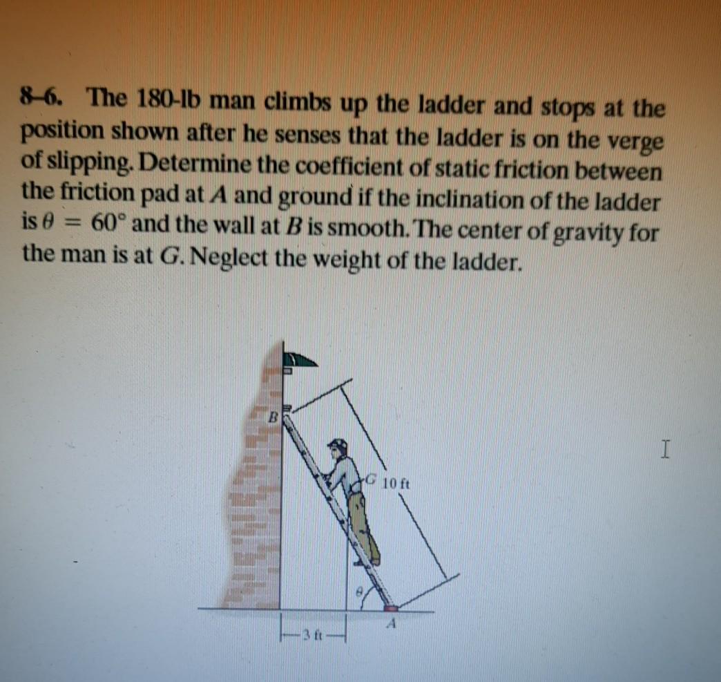 Solved 8-6. The 180-lb man climbs up the ladder and stops at | Chegg.com