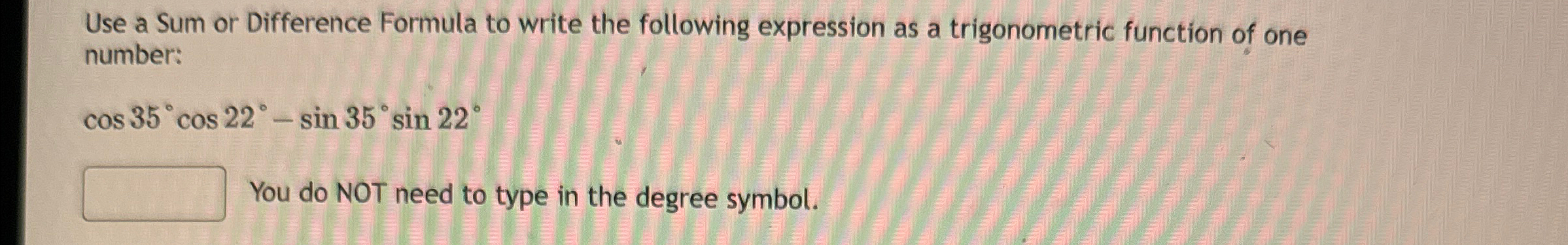 Solved Use a Sum or Difference Formula to write the | Chegg.com