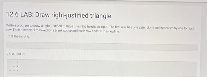 12.6 LAB: Draw right-justified triangle
Write a program to draw a right-justified triangle given the height as input. The fir