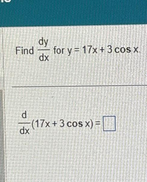 Solved Find dx dy dx for y = 17x + 3 cos x. (17x + 3 cos x) | Chegg.com