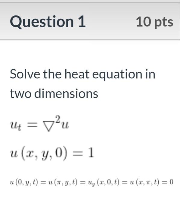 Solved Question 1 10 pts Solve the heat equation in two | Chegg.com