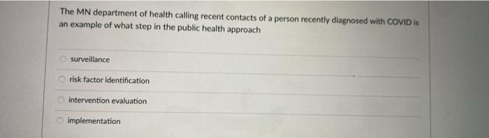 The MN department of health calling recent contacts of a person recently diagnosed with COVID is an example of what step in t