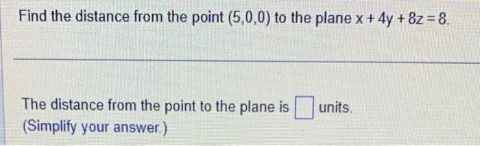 Solved Find the distance from the point (5,0,0) to the plane | Chegg.com