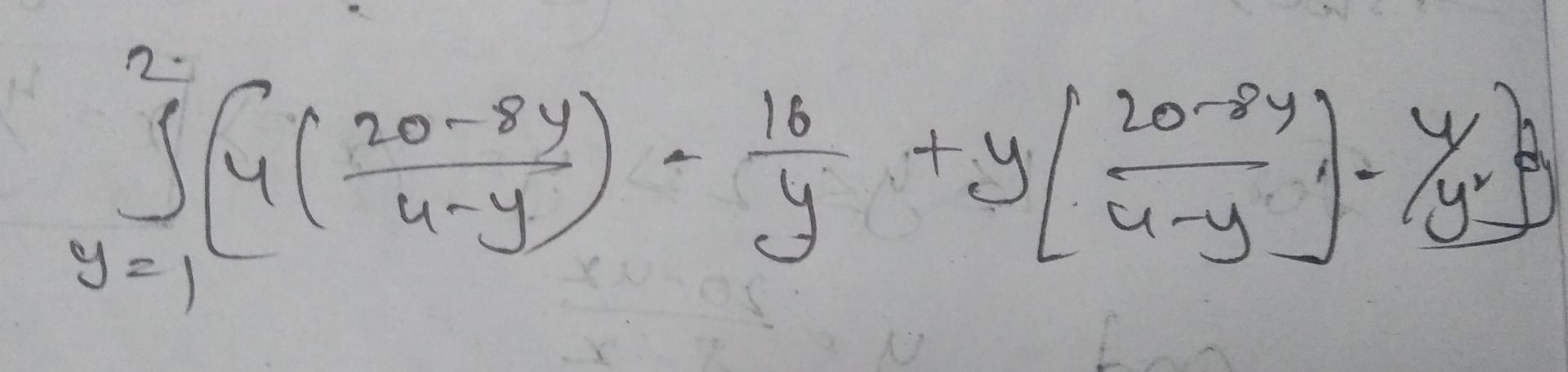 \( \left.\int_{y=1}^{2}\left[4\left(\frac{20-8 y}{4-y}\right)-\frac{16}{y}+y\left[\frac{20-8 y}{4-y}\right]-\frac{4}{y^{2}}\r