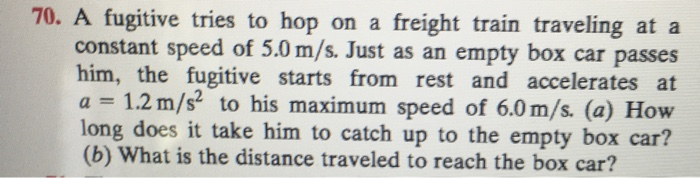 Solved 70. A fugitive tries to hop on a freight train | Chegg.com