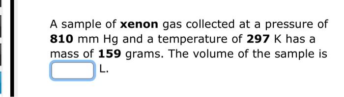 Solved A sample of xenon gas collected at a pressure of 810 | Chegg.com