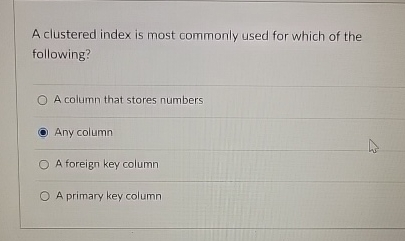 Solved A clustered index is most commonly used for which of | Chegg.com