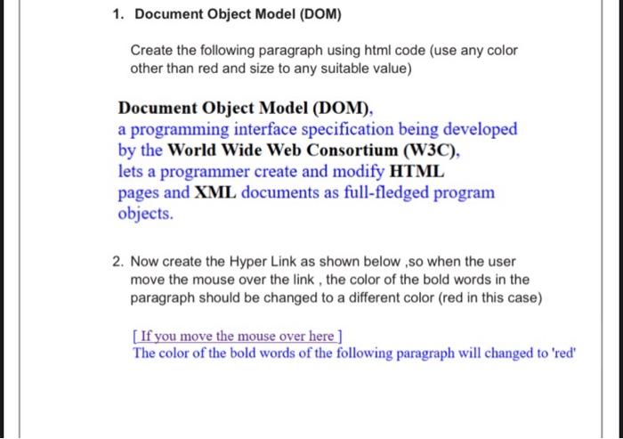 1. Document Object Model (DOM)
Create the following paragraph using html code (use any color
other than red and size to any s