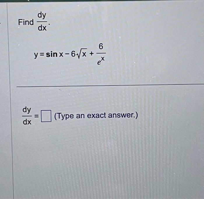 \[ \begin{array}{l} \text { Find } \frac{d y}{d x} \\ \qquad y=\sin x-6 \sqrt{x}+\frac{6}{e^{x}} \end{array} \] \[ \frac{d y}