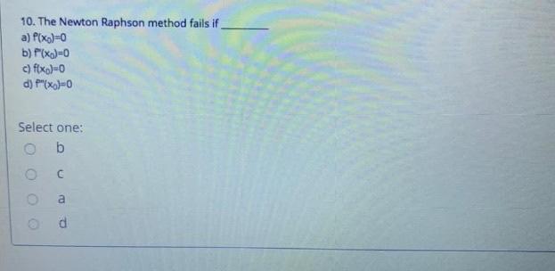 Solved 10. The Newton Raphson method fails if a) f(x)-0 b) | Chegg.com