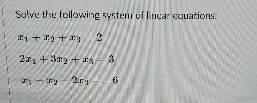 Solved Solve the following system of linear equations: X1 - | Chegg.com