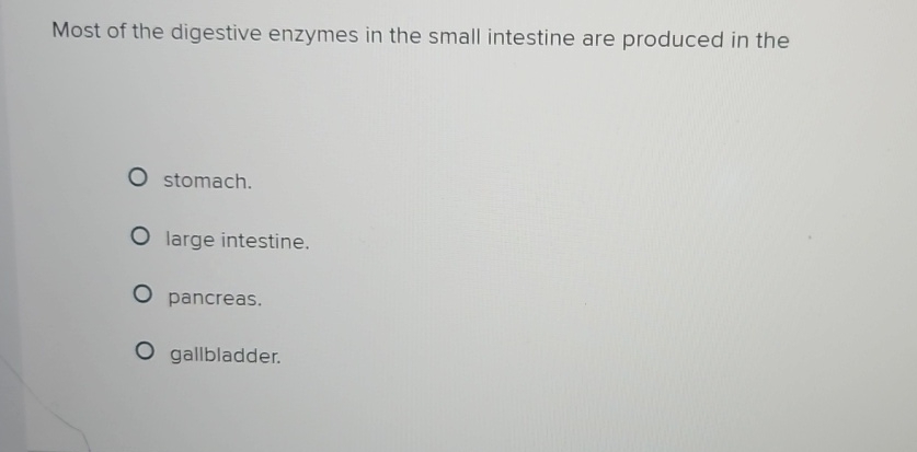Solved Most of the digestive enzymes in the small intestine | Chegg.com
