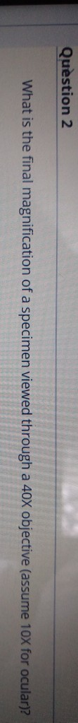 Solved Question 2 What is the final magnification of a | Chegg.com