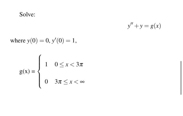 Solve: \[ y^{\prime \prime}+y=g(x) \] here \( y(0)=0, y^{\prime}(0)=1 \) \[ \mathrm{g}(\mathrm{x})=\left\{\begin{array}{cc} 1