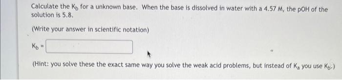 Solved Calculate the Kb for a unknown base. When the base is | Chegg.com