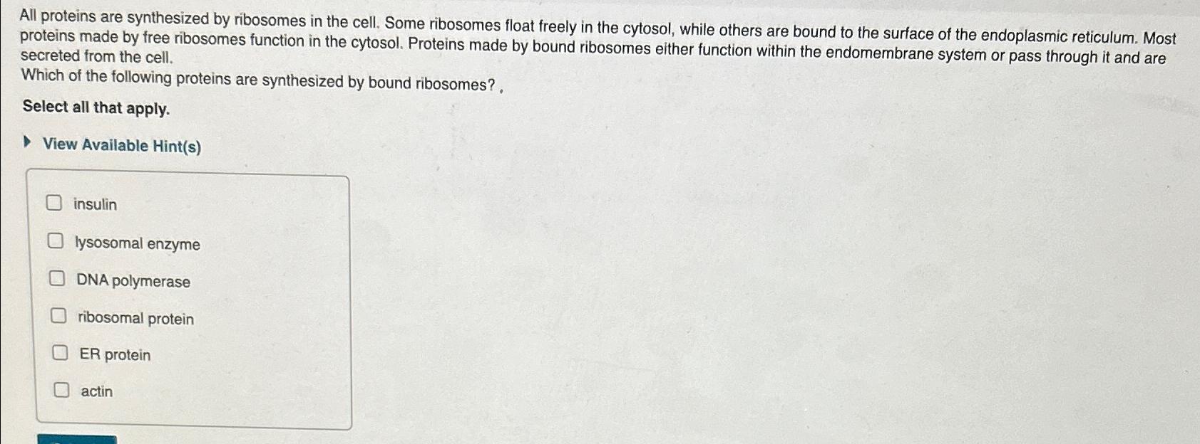Solved All proteins are synthesized by ribosomes in the