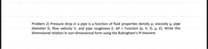 Solved Problem 2) Pressure drop in a pipe is a function of | Chegg.com