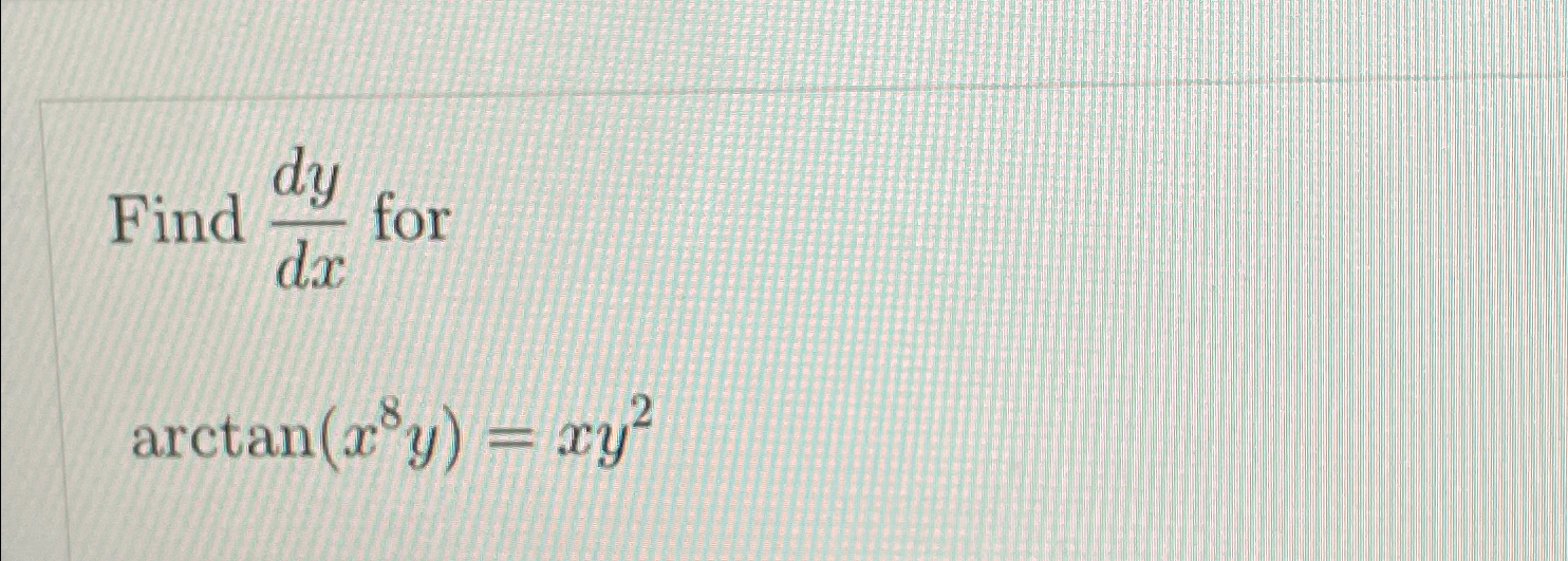 Solved Find dydx ﻿forarctan(x8y)=xy2 | Chegg.com