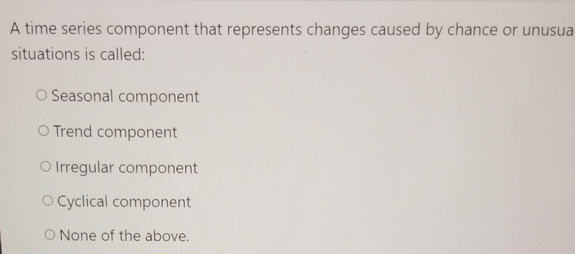 Solved A time series component that represents changes | Chegg.com