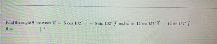 Solved Find the angle between ū = 5 cos 102- + 5 sin 102 ſ | Chegg.com