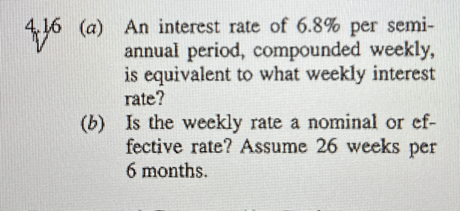 Solved 4.16 (a) ﻿An interest rate of 6.8% ﻿per semi-annual | Chegg.com