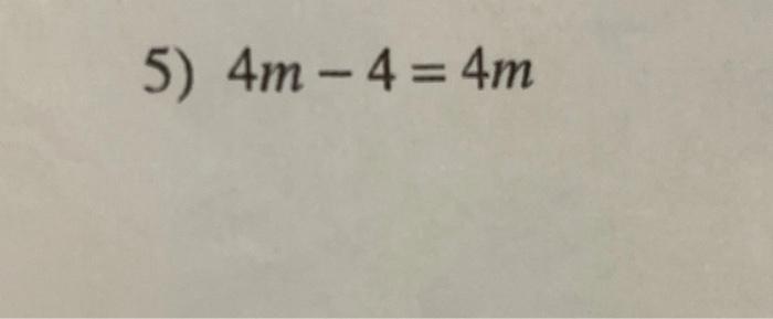 Solved 5) 4m - 4 = 4m | Chegg.com