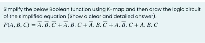 Solved Simplify the below Boolean function using K-map and | Chegg.com