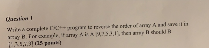 Solved Question 1 Write a complete C/C++ program to reverse | Chegg.com