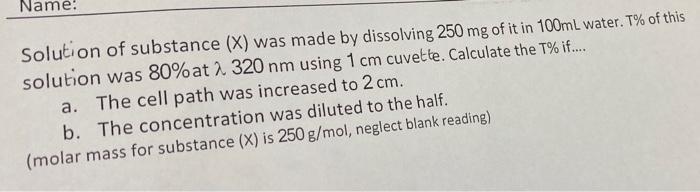 Solved Name: Solution of substance (X) was made by | Chegg.com