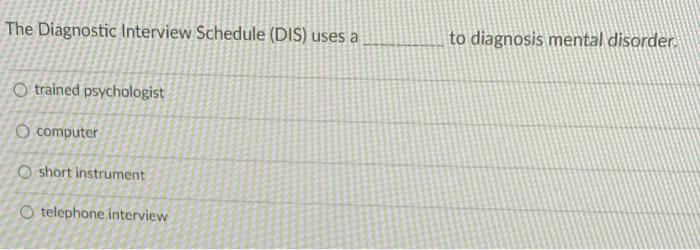 Solved The Diagnostic Interview Schedule (DIS) uses a to | Chegg.com