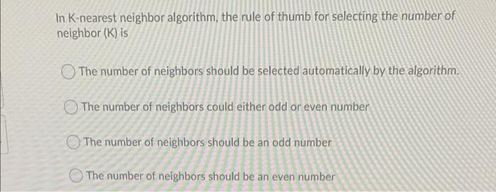 Solved In K-nearest neighbor algorithm, the rule of thumb | Chegg.com