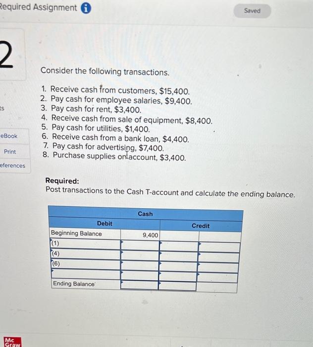 Consider the following transactions.
1. Receive cash from customers, \( \$ 15,400 \).
2. Pay cash for employee salaries, \( \