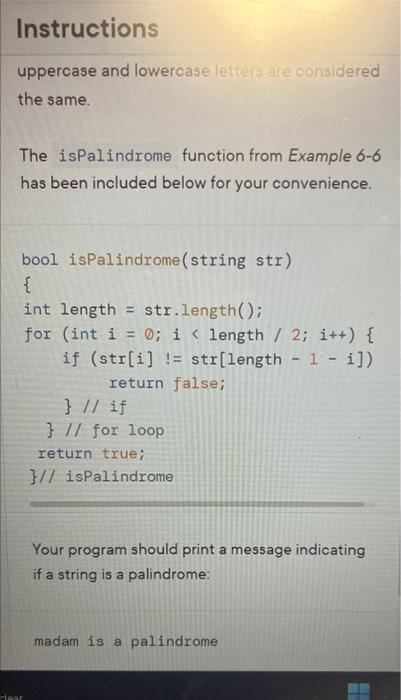 uppercase and lowercase letters are considered the same.

The isPalindrome function from Example 6-6 has been included below 