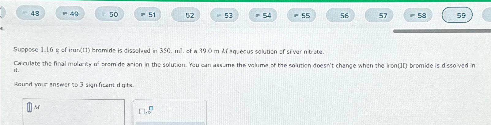 Solved Suppose 1.16g ﻿of Iron(II) ﻿bromide Is Dissolved In | Chegg.com