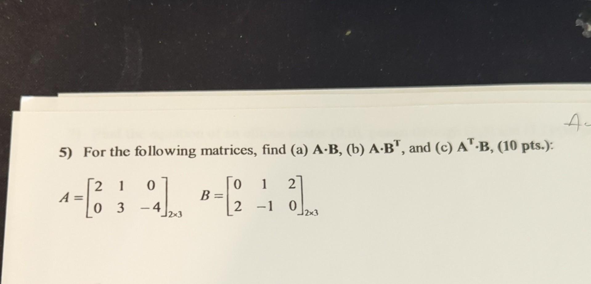 Solved 5) For The Following Matrices, Find (a) A⋅B, (b) | Chegg.com