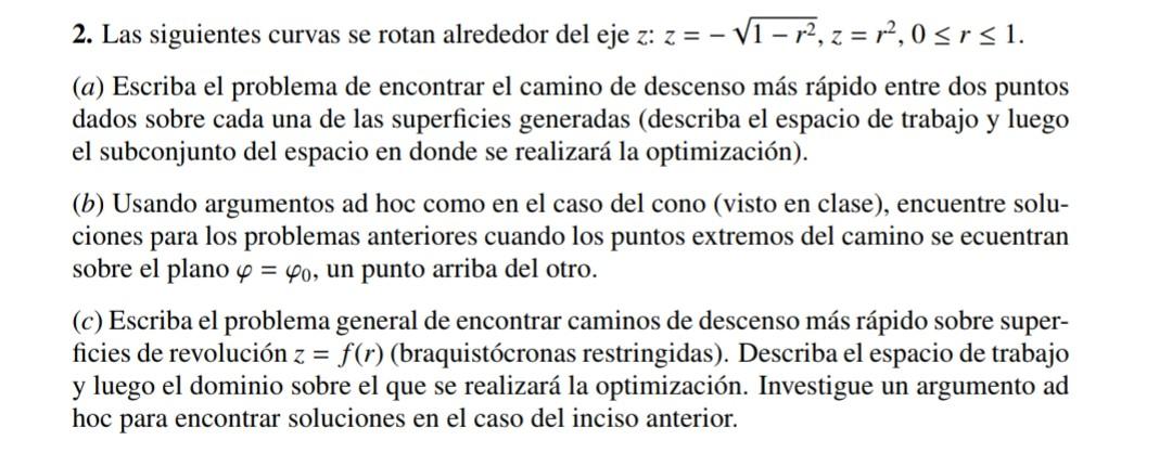 2. Las siguientes curvas se rotan alrededor del eje \( z: z=-\sqrt{1-r^{2}}, z=r^{2}, 0 \leq r \leq 1 \). (a) Escriba el prob