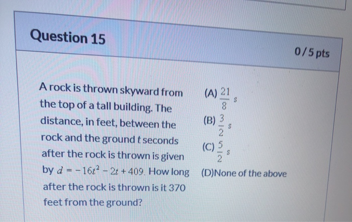 Solved Question 15 0/5 pts 3 @ A rock is thrown skyward from | Chegg.com