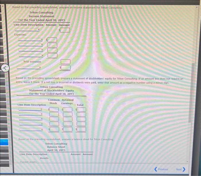 Based on the precedino spreadsheet, prepare an income statement for Triton Consulting.
Based on the preceding spreadsheet, pr