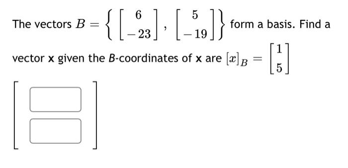 Solved The vectors B B form a basis. Find a 19 {[-2] [---]} | Chegg.com