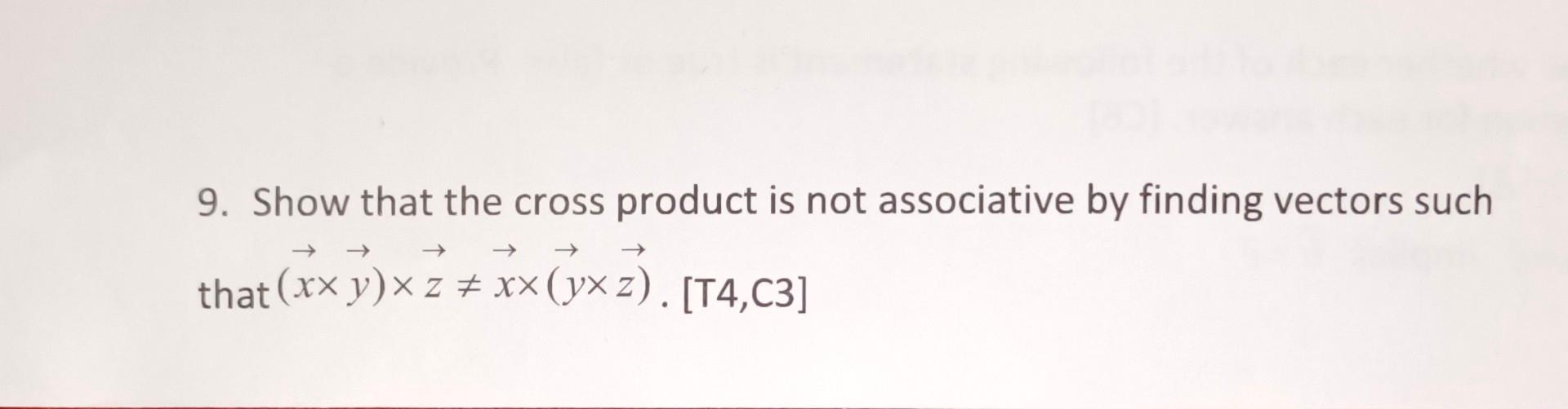 Solved 9. Show that the cross product is not associative by | Chegg.com