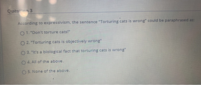 Solved Question 1 If expressivism is true, then: 1. moral | Chegg.com