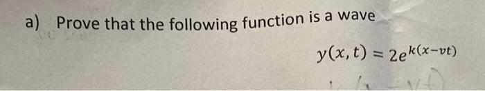 Solved a) Prove that the following function is a wave y(x, | Chegg.com