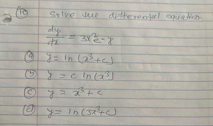 9) Solve tue ditterented equatinn. \[ \frac{d y}{d x}=3 x^{2} e^{-y} \] (a) \( y=\ln \left(x^{3}+c\right) \) (5) \( y=c \ln \